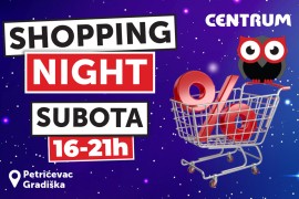 Shopping night Centruma na Petrićevcu i Centruma u Gradišci