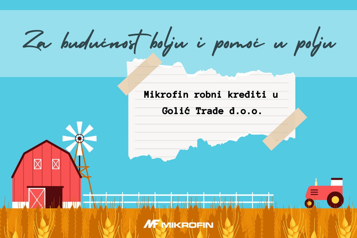 Za budućnost bolju i pomoć u polju: Partnerstvo Mikrofina i Golić d.o.o. jača poljoprivredu