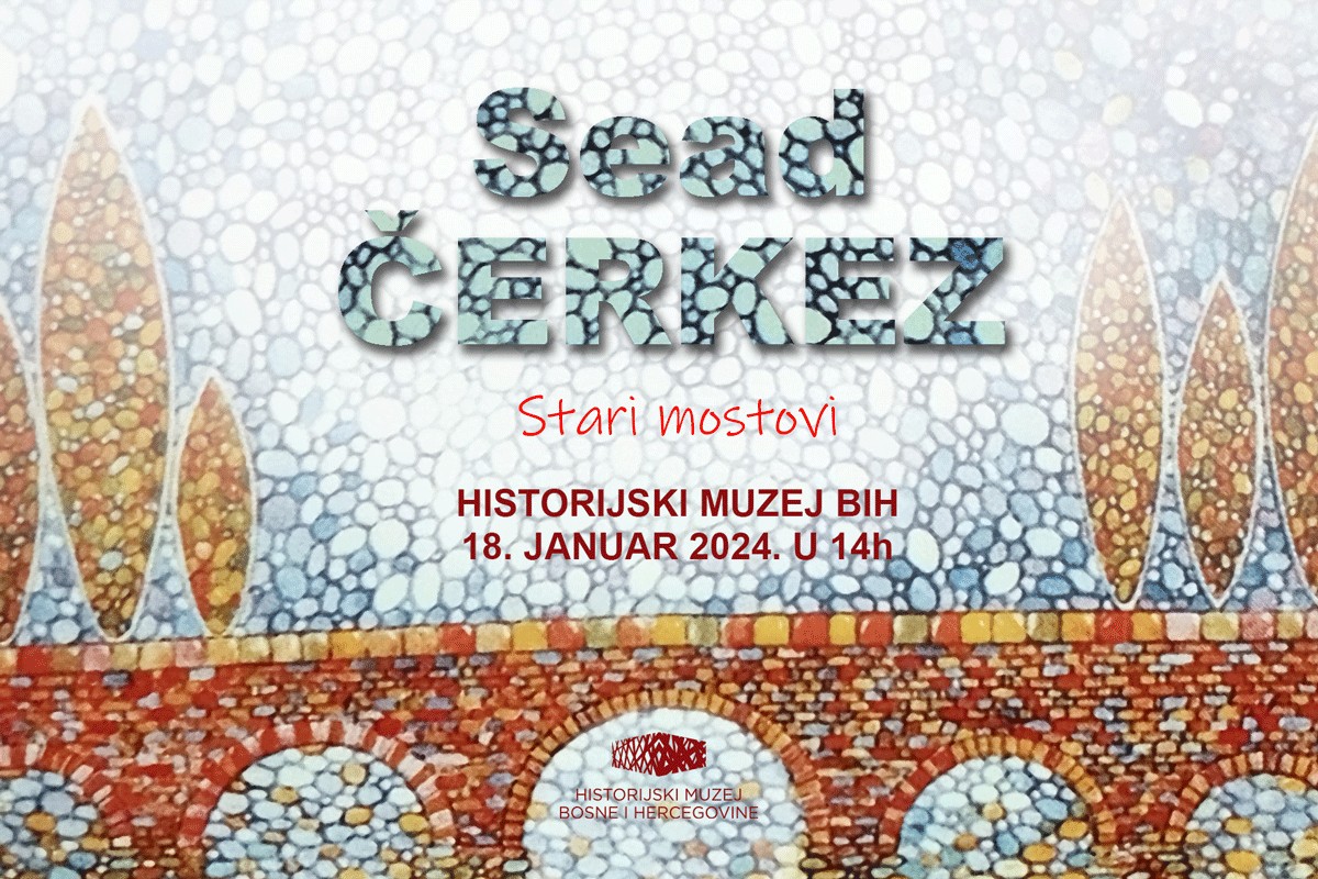 Izložba "Stari mostovi" u Historijskom muzeju BiH