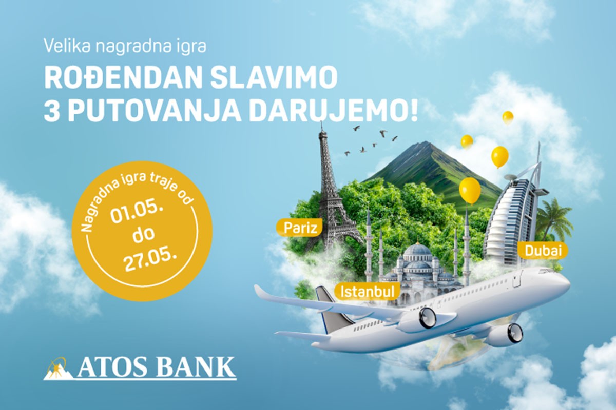 Rođendanska nagradna igra ATOS Banke: Putovanja u Dubai, Istanbul i Pariz čekaju na vas
