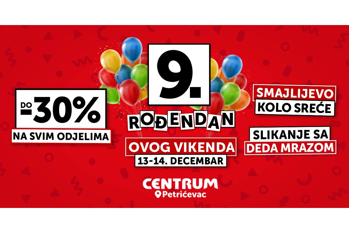 Centrum slavi 9. rođendan – slavlje, popusti i praznična magija na Petrićevcu!